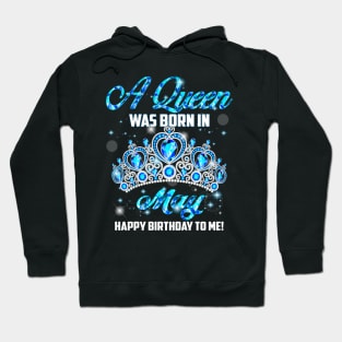 A Queen Was Born In May Happy Birthday To Me Hoodie